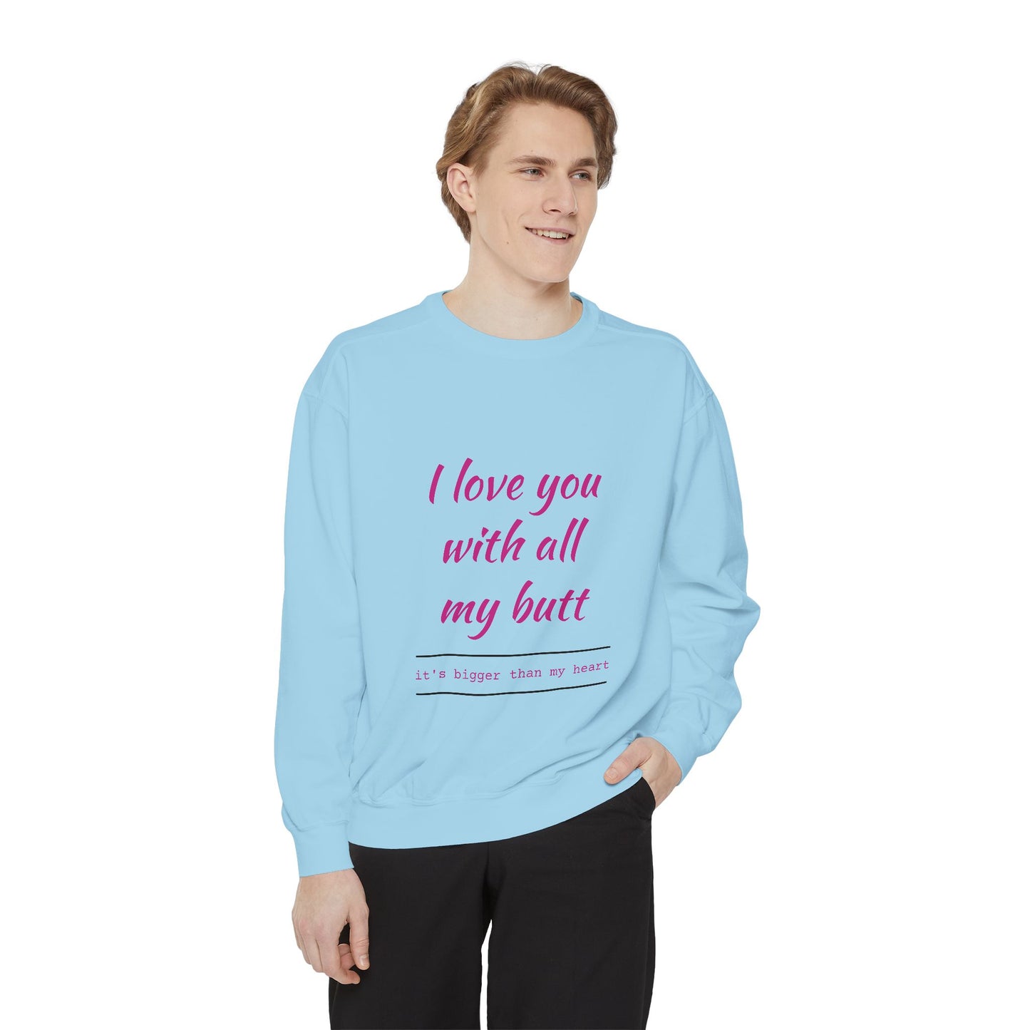 "I Love You With All My Heart.." Unisex Garment-Dyed Sweatshirt