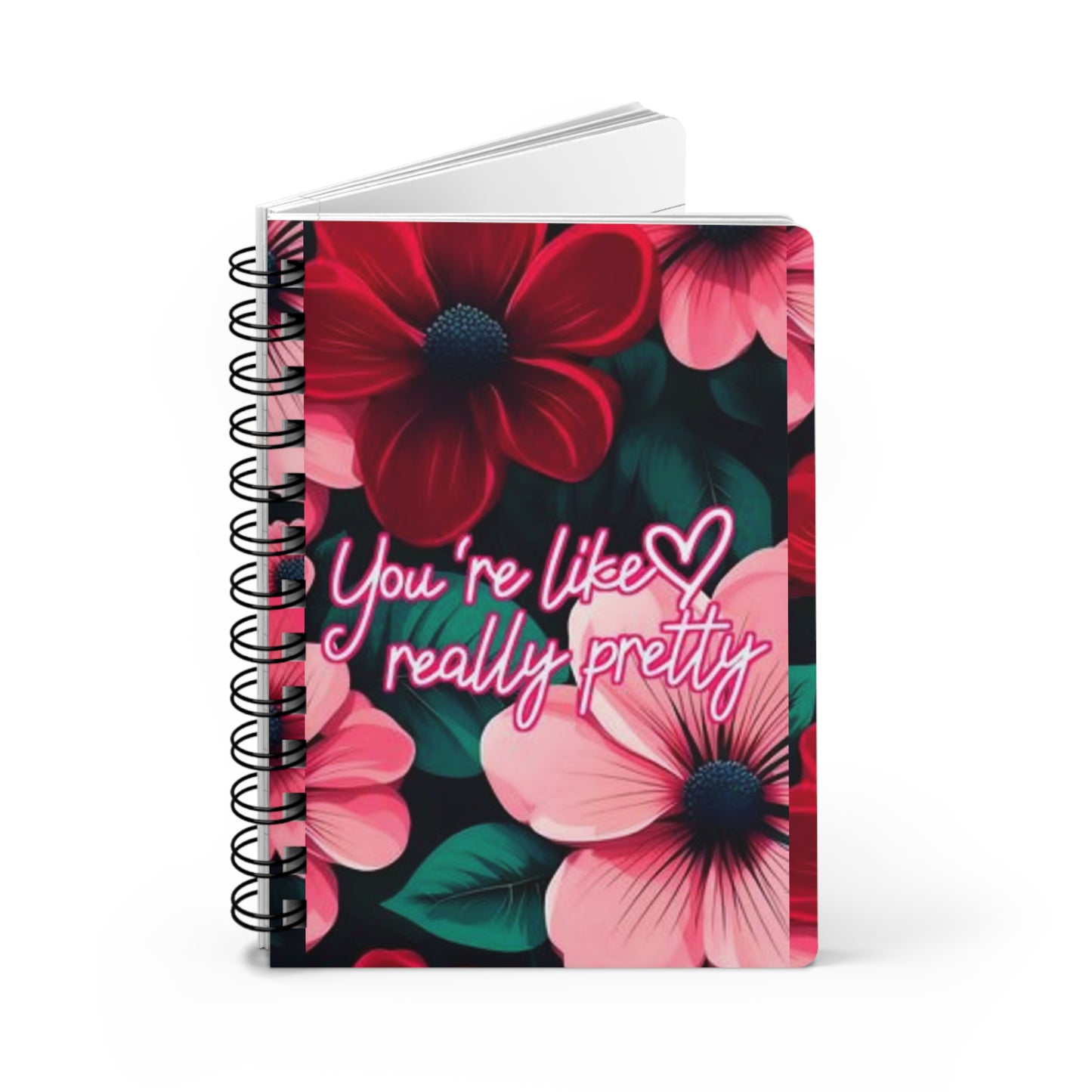 Floral Spiral Bound Journal ~ You're Like Really Pretty ~ Cute Gift for Friends, Motivational Note Book, Writing Journal, Floral Stationery,