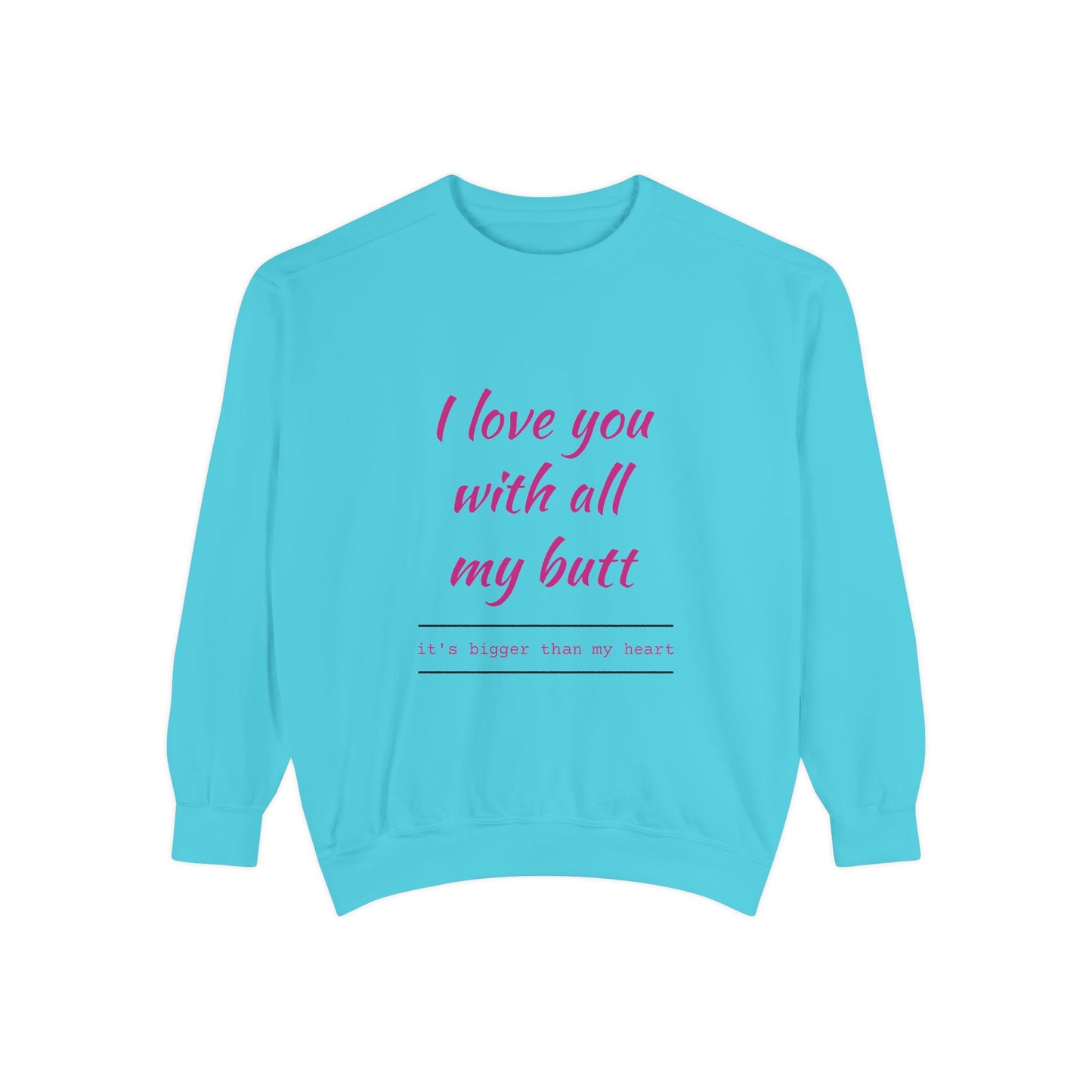 "I Love You With All My Heart.." Unisex Garment-Dyed Sweatshirt