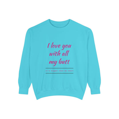 "I Love You With All My Heart.." Unisex Garment-Dyed Sweatshirt
