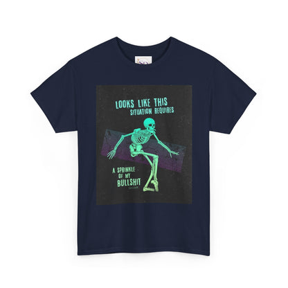 Skeleton Humor Unisex Heavy Cotton Tee - "Looks Like This Situation Requires a Sprinkle of My Bullshit"