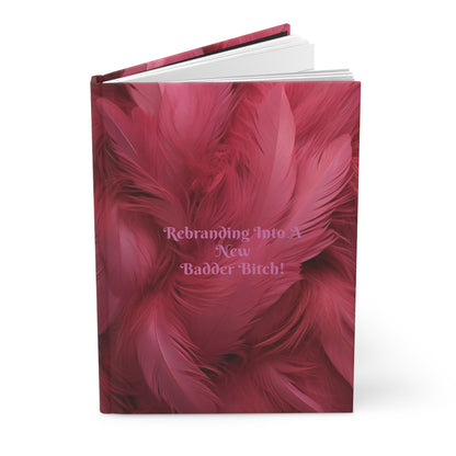 "Rebranding Into A New Badder Bitch!"~ Hardcover Journal Matte~ Pink