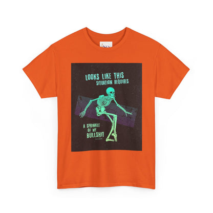 Skeleton Humor Unisex Heavy Cotton Tee - "Looks Like This Situation Requires a Sprinkle of My Bullshit"