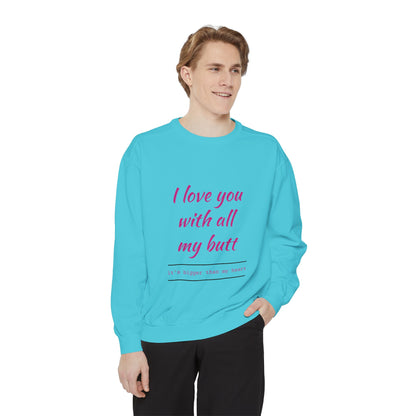 "I Love You With All My Heart.." Unisex Garment-Dyed Sweatshirt