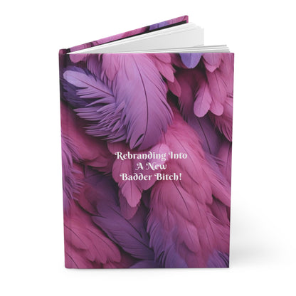 "Rebranding Into A New Badder Bitch!" ~ Hardcover Journal Matte ~Pink/Purple