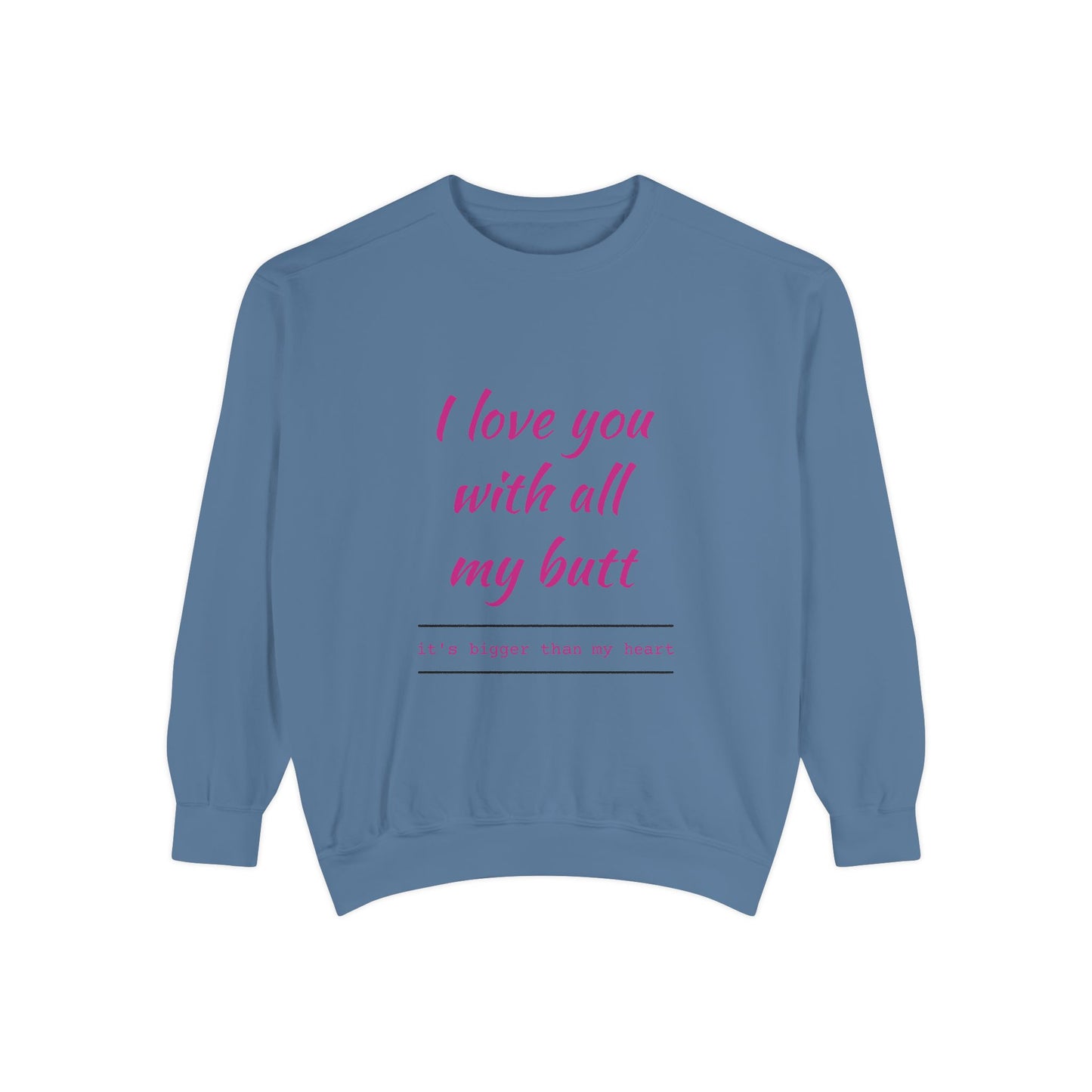 "I Love You With All My Heart.." Unisex Garment-Dyed Sweatshirt