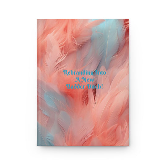"Rebranding Into A New Badder Bitch!" ~ Hardcover Journal Matte~Pink/Baby Blue