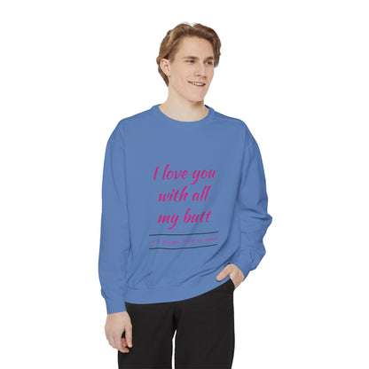 "I Love You With All My Heart.." Unisex Garment-Dyed Sweatshirt