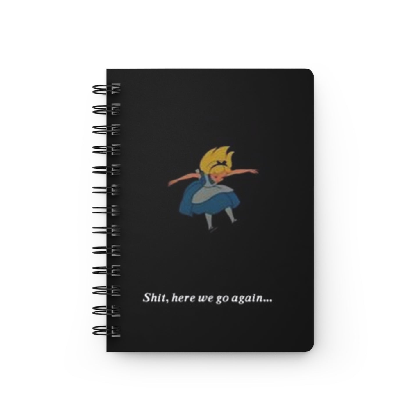 Alice In The Wonderland "Shit Here We Go Again" Spiral Bound Journal