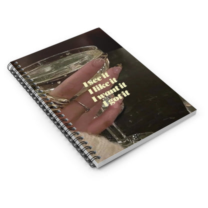 I See It, I Like It, I Want It, I Got It! "~ Spiral Notebook - Ruled Line