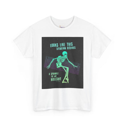 Skeleton Humor Unisex Heavy Cotton Tee - "Looks Like This Situation Requires a Sprinkle of My Bullshit"