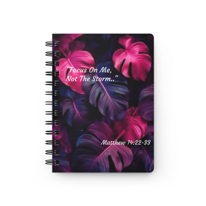 Spiral Bound Journal ~ "Focus On Me, Not The Storm.."