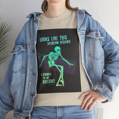 Skeleton Humor Unisex Heavy Cotton Tee - "Looks Like This Situation Requires a Sprinkle of My Bullshit"