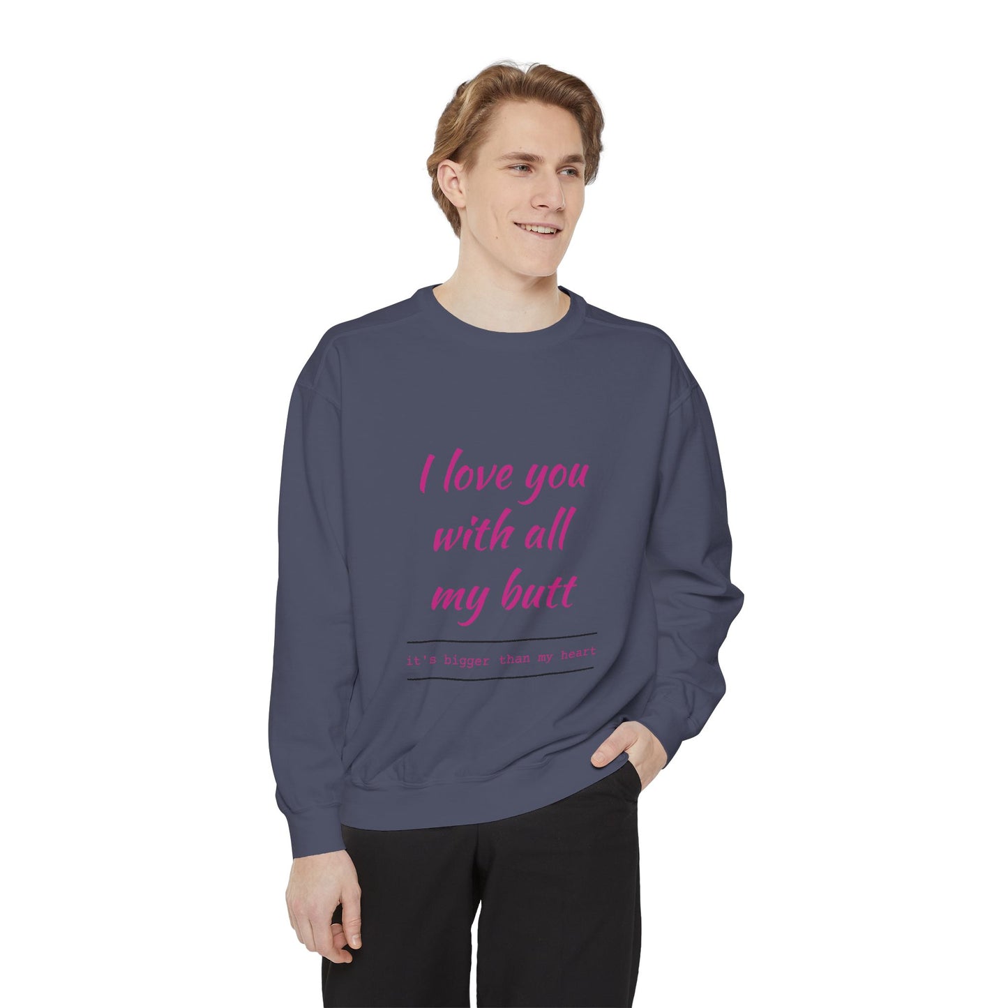 "I Love You With All My Heart.." Unisex Garment-Dyed Sweatshirt