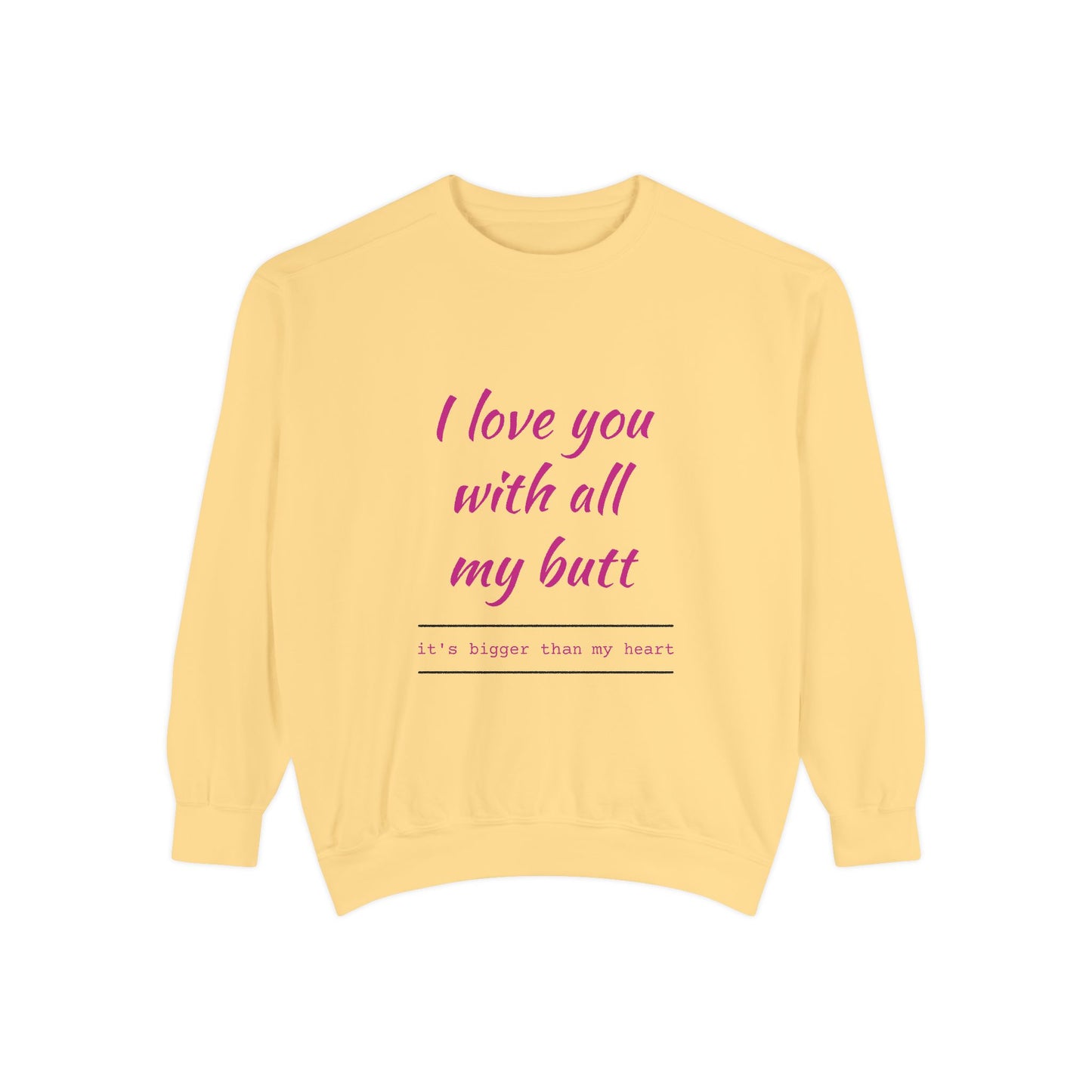 "I Love You With All My Heart.." Unisex Garment-Dyed Sweatshirt