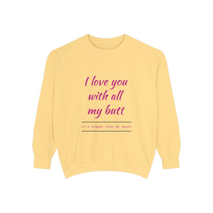 "I Love You With All My Heart.." Unisex Garment-Dyed Sweatshirt