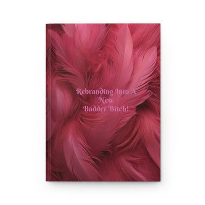 "Rebranding Into A New Badder Bitch!"~ Hardcover Journal Matte~ Pink