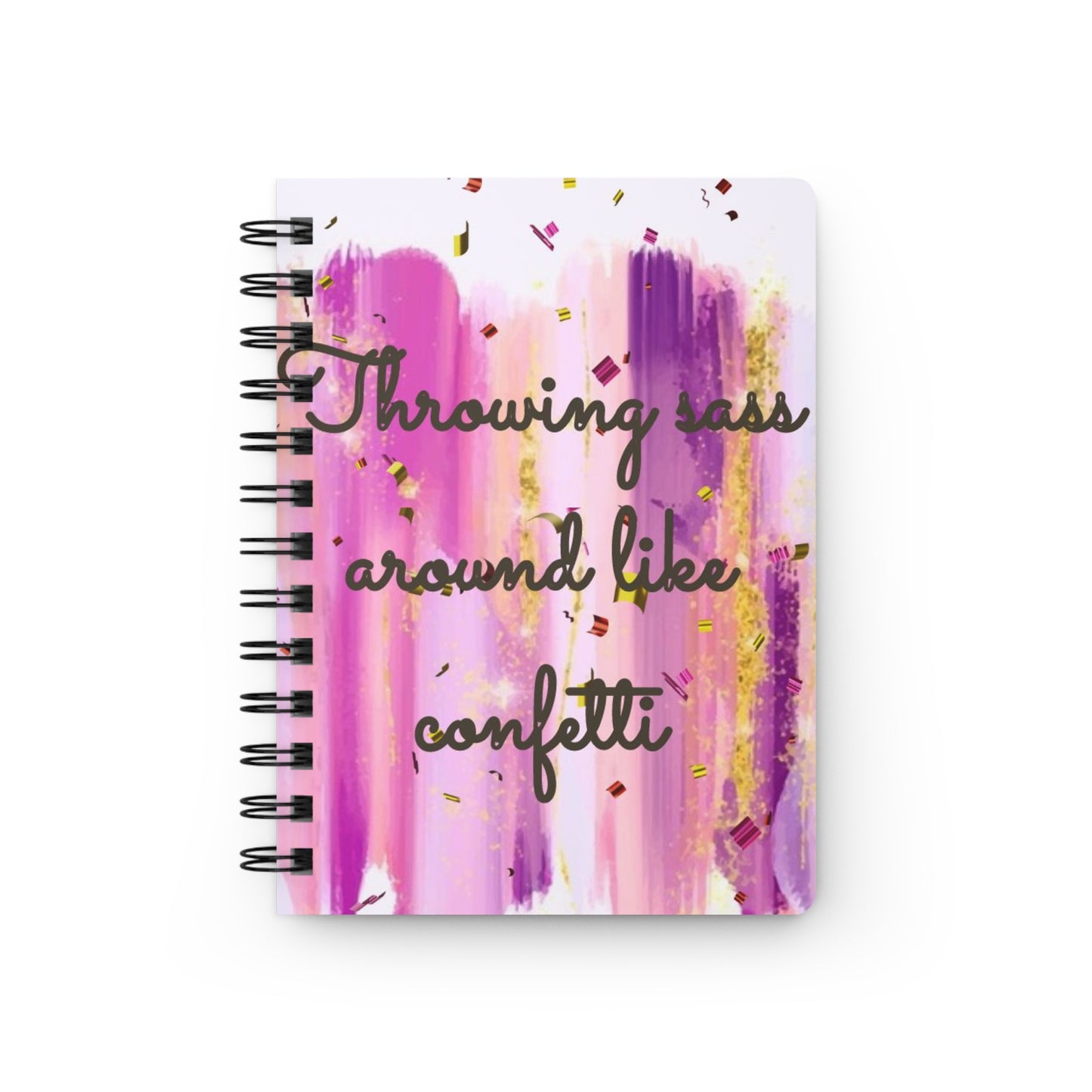 Inspirational Spiral Bound Journal - "Throwing Sass Around Like Confetti" - Perfect for Journaling, Note-taking, Gift for Friends, Self-Care