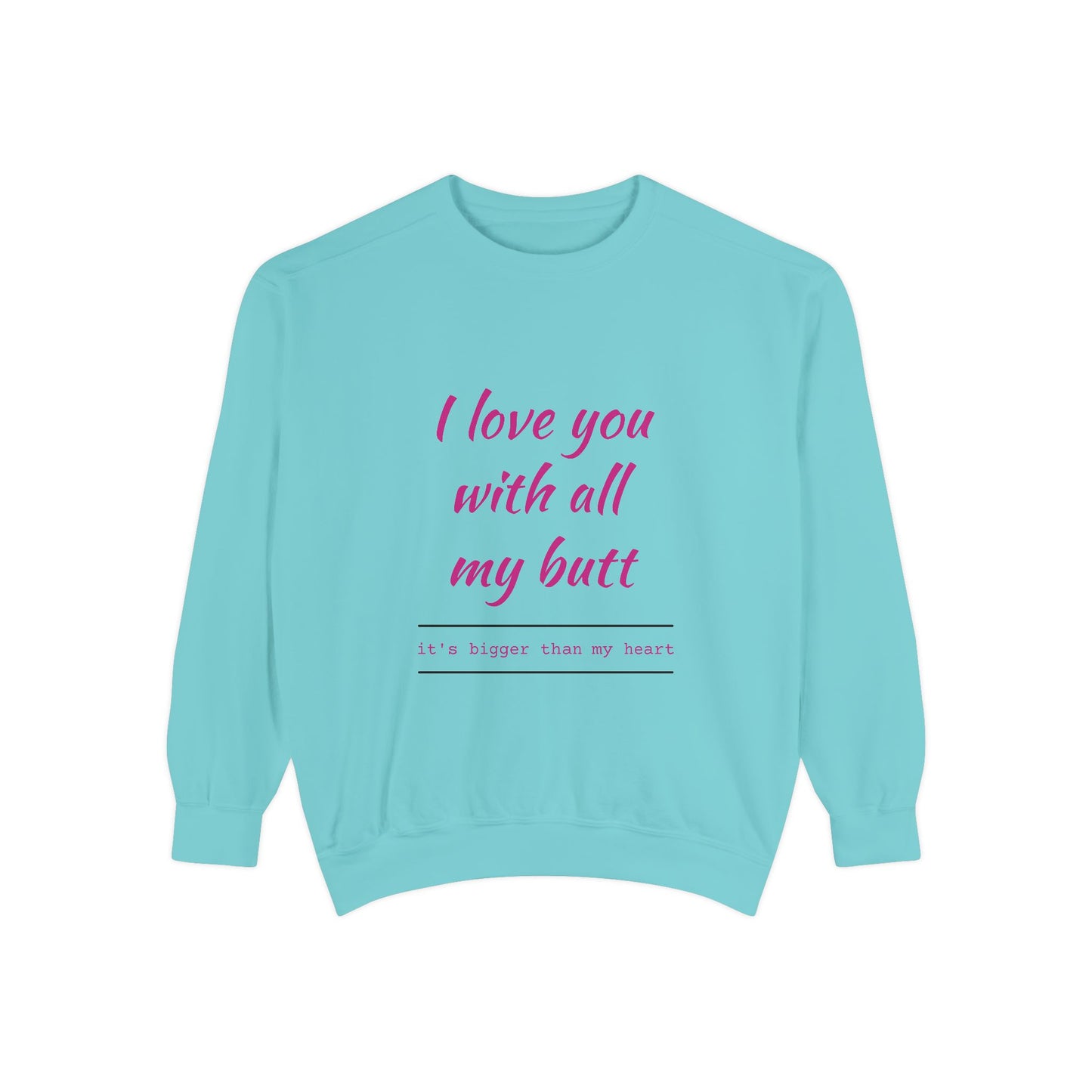 "I Love You With All My Heart.." Unisex Garment-Dyed Sweatshirt