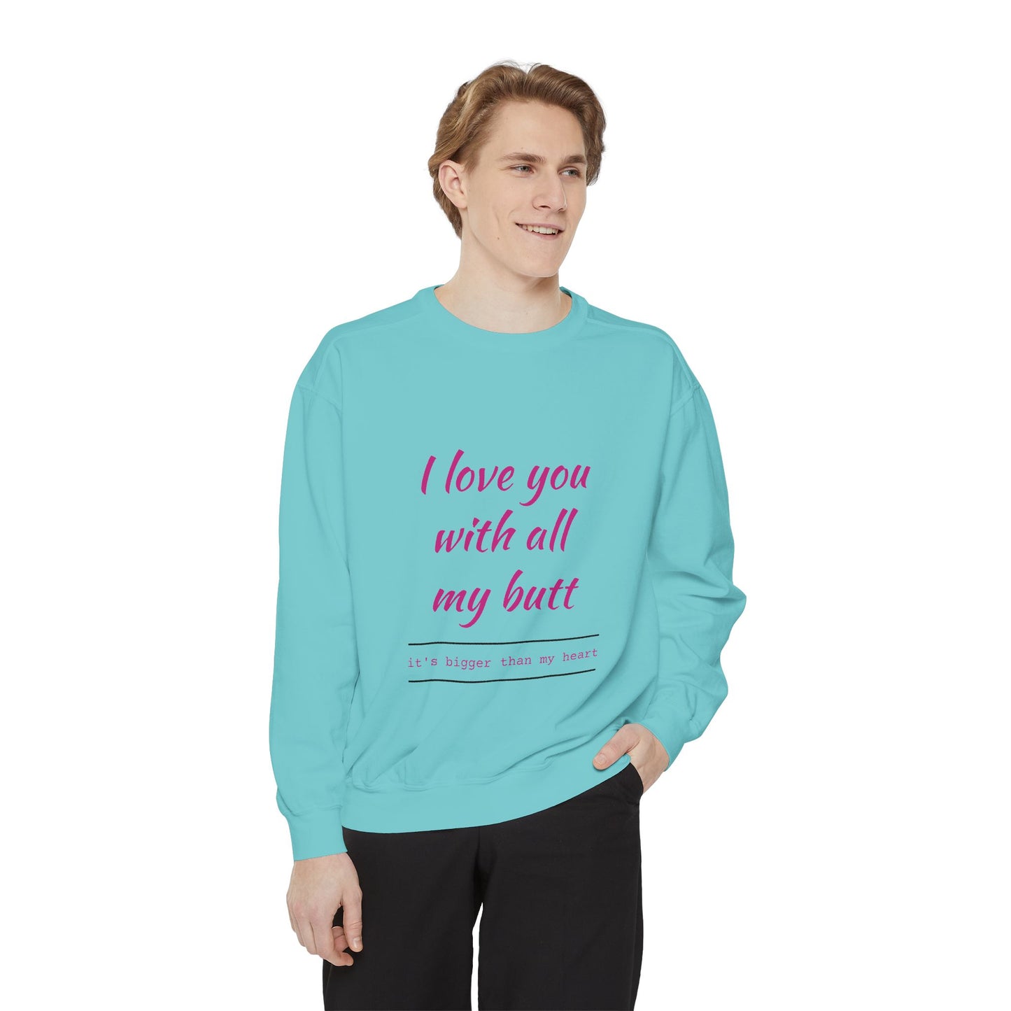 "I Love You With All My Heart.." Unisex Garment-Dyed Sweatshirt