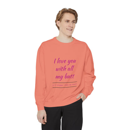 "I Love You With All My Heart.." Unisex Garment-Dyed Sweatshirt