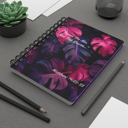 Spiral Bound Journal ~ "Focus On Me, Not The Storm.."