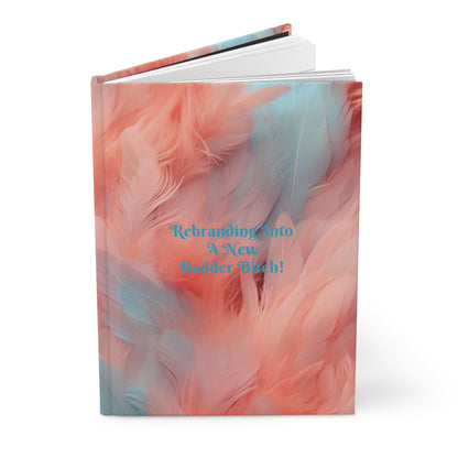 "Rebranding Into A New Badder Bitch!" ~ Hardcover Journal Matte~Pink/Baby Blue