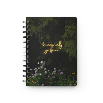So I'mma Only Get Finer~ Spiral Bound Journal - Motivational Notebook, Inspirational Gift, Floral Design, Writing Journal, Self-Care,
