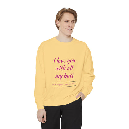"I Love You With All My Heart.." Unisex Garment-Dyed Sweatshirt