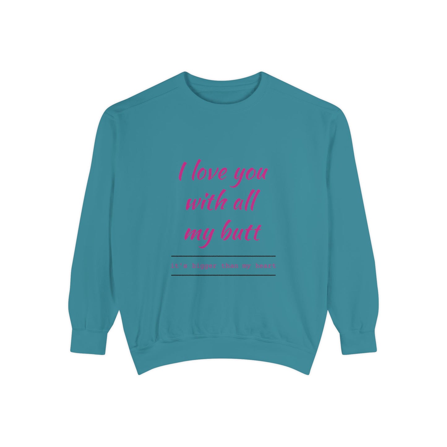 "I Love You With All My Heart.." Unisex Garment-Dyed Sweatshirt