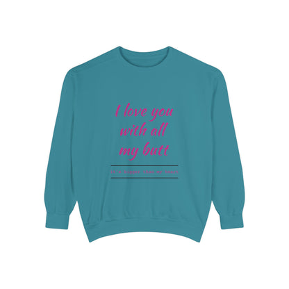 "I Love You With All My Heart.." Unisex Garment-Dyed Sweatshirt