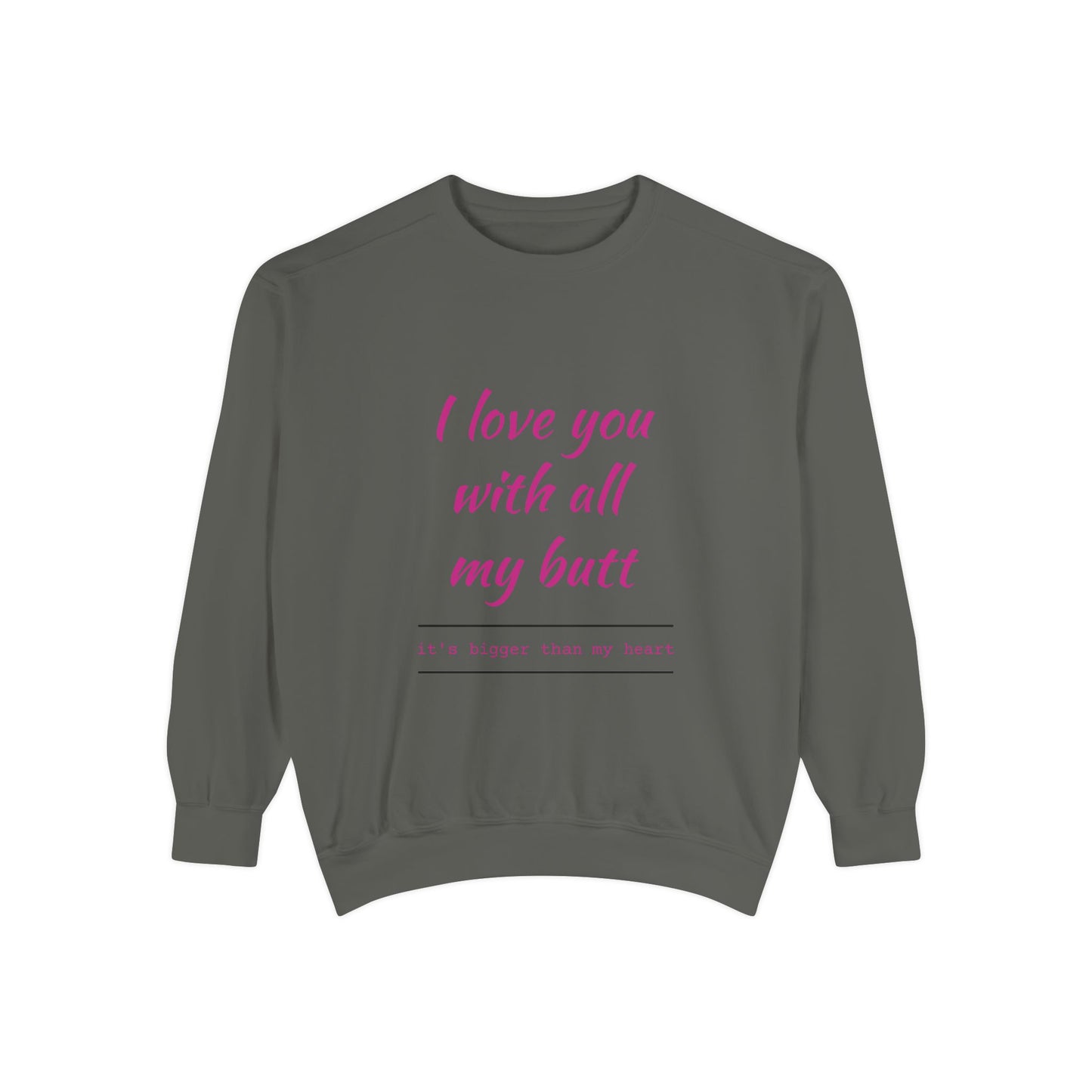 "I Love You With All My Heart.." Unisex Garment-Dyed Sweatshirt