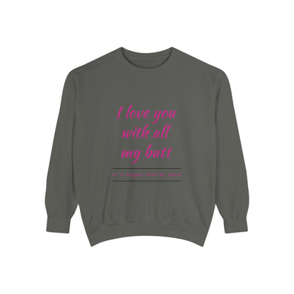 "I Love You With All My Heart.." Unisex Garment-Dyed Sweatshirt