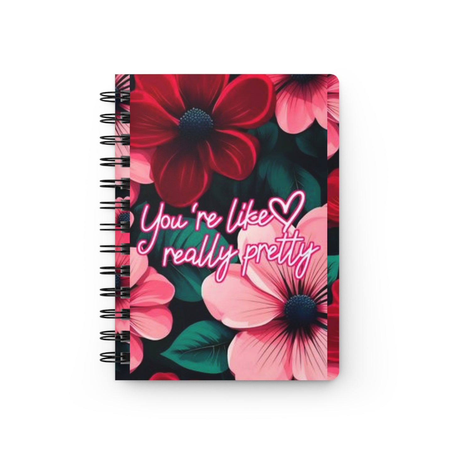 Floral Spiral Bound Journal ~ You're Like Really Pretty ~ Cute Gift for Friends, Motivational Note Book, Writing Journal, Floral Stationery,