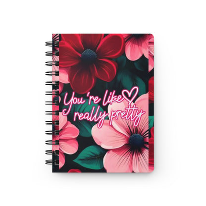 Floral Spiral Bound Journal ~ You're Like Really Pretty ~ Cute Gift for Friends, Motivational Note Book, Writing Journal, Floral Stationery,