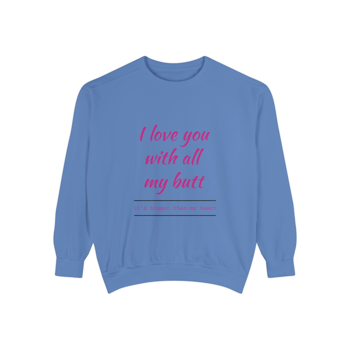 "I Love You With All My Heart.." Unisex Garment-Dyed Sweatshirt