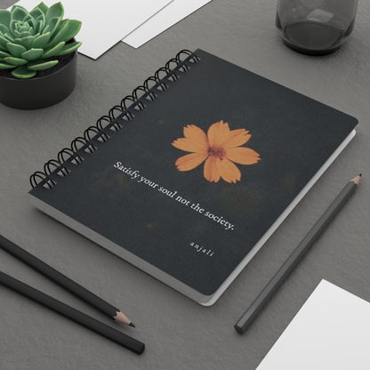 Spiral Bound Journal~ "Satisfy Your Soul Not The Society"