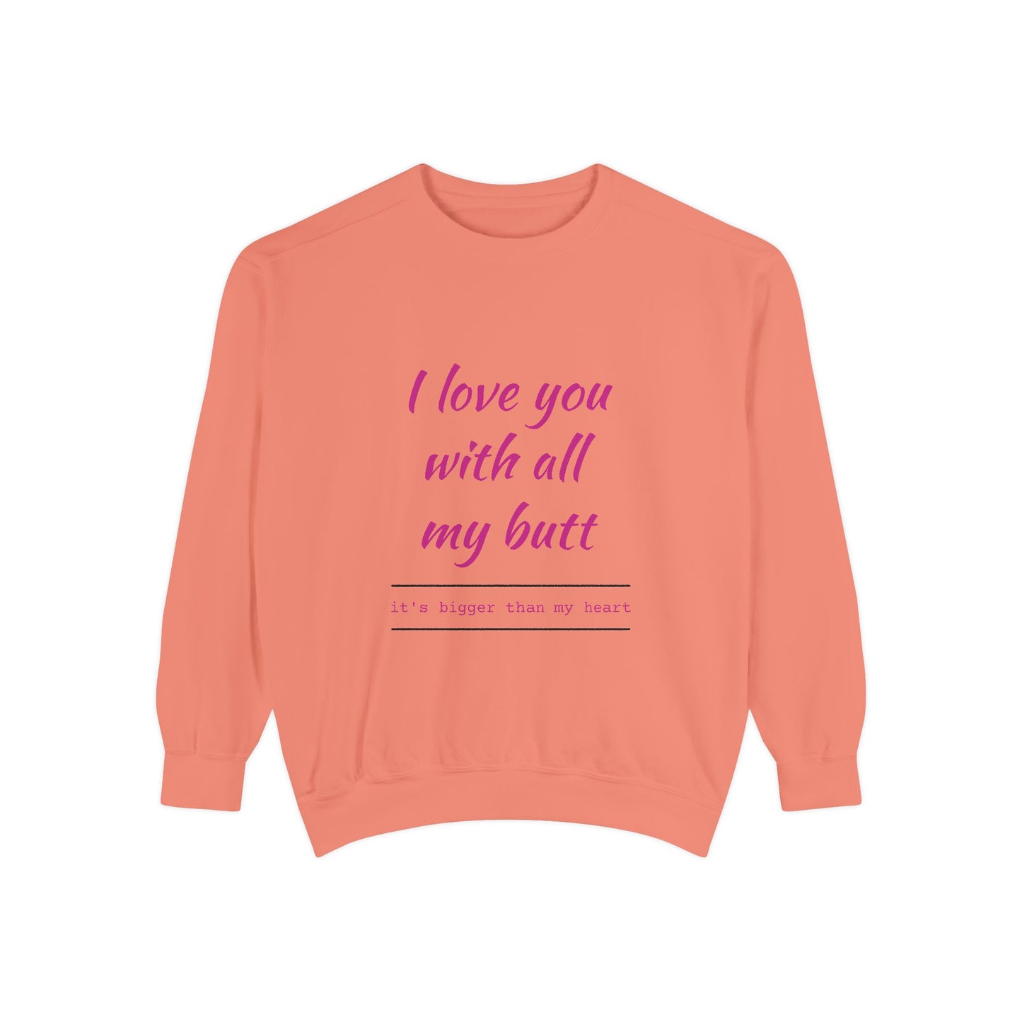 "I Love You With All My Heart.." Unisex Garment-Dyed Sweatshirt
