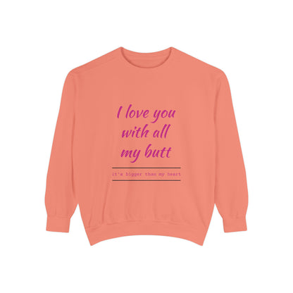 "I Love You With All My Heart.." Unisex Garment-Dyed Sweatshirt